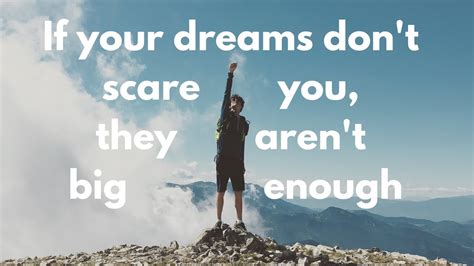 If Your Dreams Dont Scare You They Arent Big Enough Youtube