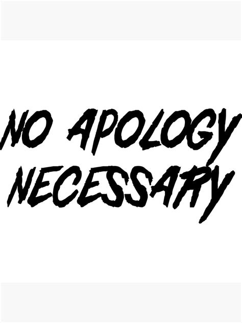 No Apology Necessary Poster For Sale By Wondrous Redbubble