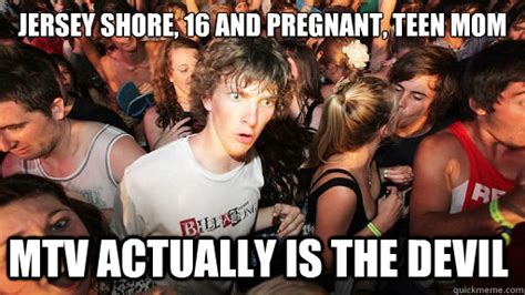 jersey shore 16 and pregnant teen mom mtv actually is the devil sudden clarity clarence