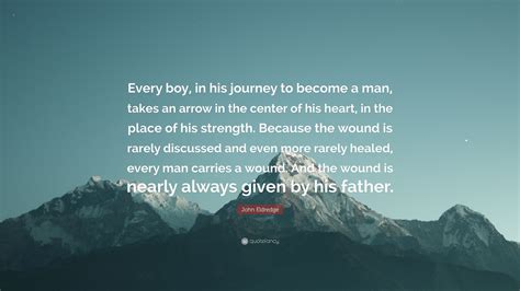 John Eldredge Quote Every Boy In His Journey To Become A Man Takes