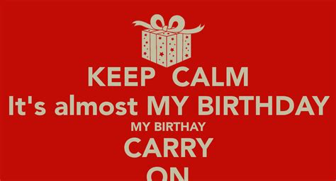 Keep Calm Its Almost My Birthday My Birthay Carry On