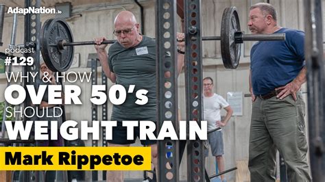 129 Why And How Over 50s Should Weight Train Mark Rippetoe Adapnation