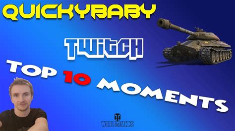 Quickybaby Top 10 Moments World Of Tanks Twitch Youtube
