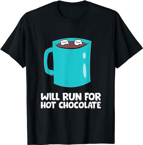 Funny Hot Chocolate Lover Will Run For Hot Chocolate T Shirt Amazon
