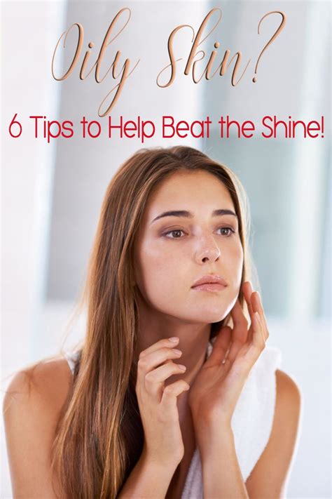 Oily Skin 6 Tips To Help Beat The Shine