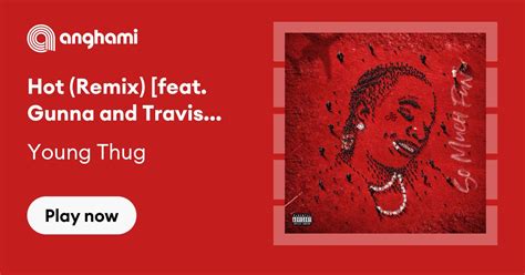 Young Thug Hot Remix Feat Gunna And Travis Scott Play On Anghami