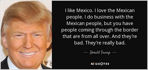Donald Trump quote: I like Mexico. I love the Mexican ...