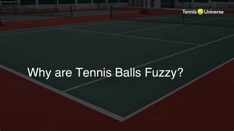 Why Are Tennis Balls Fuzzy Tennis Universe