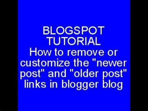 How To Remove Or Customize The Newer Post And Older Posts Links In Blogspot Blogger Blog
