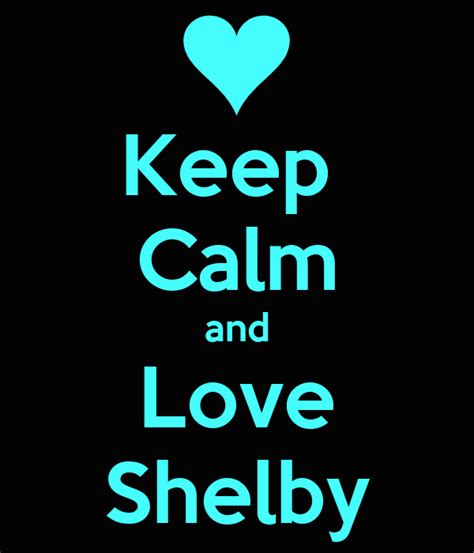 Keep Calm And Love Shelby Poster Shelby Keep Calm O Matic