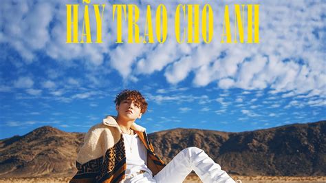 Trong mv 'hãy trao cho anh' vừa ra mắt tối 1/7, nam ca sĩ sử dụng toàn hàng ở mv này, sơn tùng chuộng các mẫu áo khoác hàng hiệu. 320kbps Hãy Trao Cho Anh - Sơn Tùng M-TP, Snoop Dogg ...