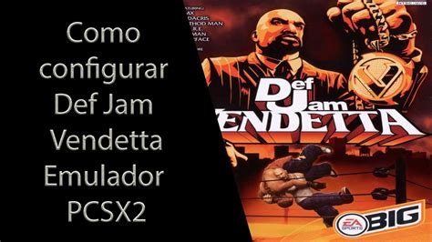 Como Configurar Def Jam Vendetta Emulador Ps2 Pcsx2 160 Youtube