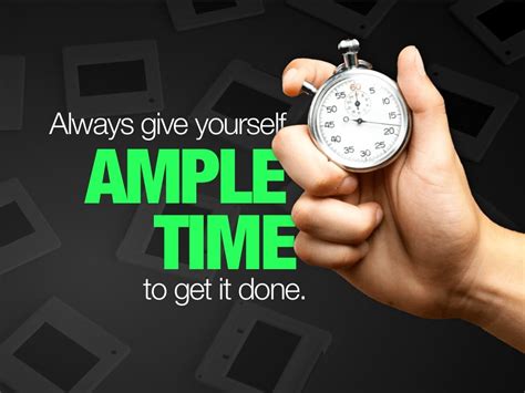 AMPLE TIME Always give yourself