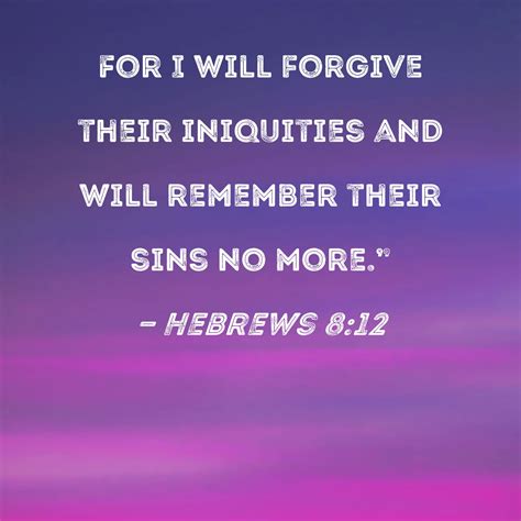Hebrews 812 For I Will Forgive Their Iniquities And Will Remember