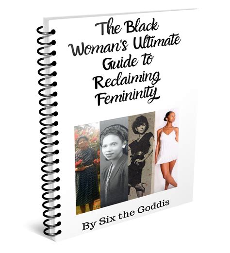 The Black Womans Ultimate Guide To Reclaiming Femininity By Six The G Sixthegoddis