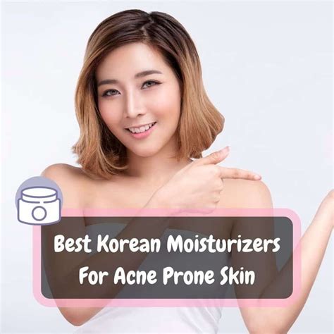 10 Best Korean Moisturizers For Acne Prone Skin 2024