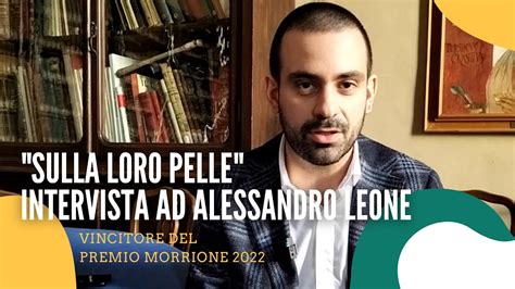 Sulla Loro Pelle Intervista Al Vincitore Del Premio Morrione 2022 Alessandro Leone Youtube