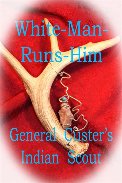 White Man Runs Him Crow Scout For Gen George Custer Indian Antler