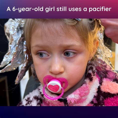 A 6 Year Old Girl Is Being Weaned Off A Pacifier No One Could Take Her Binky Away From The