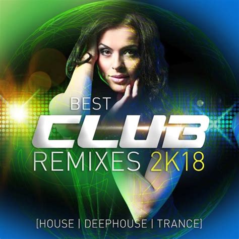 Best Club Remixes 2k18 2018 Hits And Dance Best Dj Mix