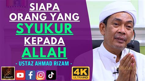 Ustaz Ahmad Rizam Siapa Orang Yang Syukur Kepada Allah Youtube