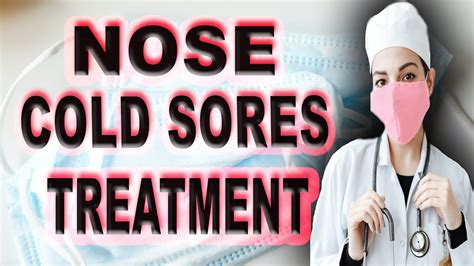 Nose Cold Sores Treatment Youtube