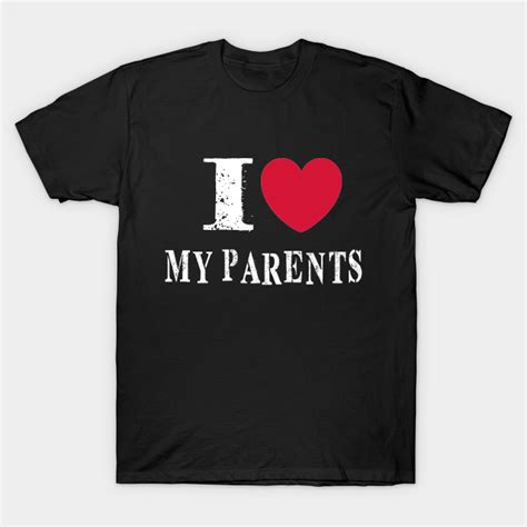 I Love My Parents National Parents Day T Shirt Teepublic