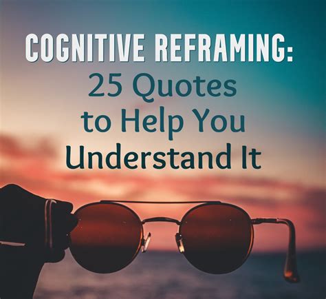 Cognitive Reframing 25 Quotes To Help You Understand It Remedygrove
