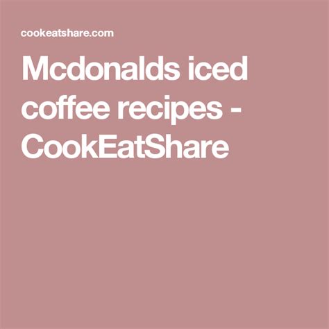 Maybe you would like to learn more about one of these? Mcdonalds iced coffee recipes - CookEatShare | Mcdonalds iced coffee, Ice coffee recipe, Coffee ...