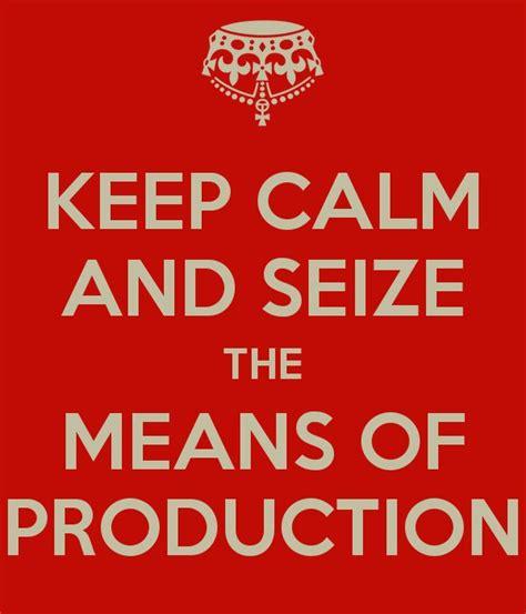 Seize The Means Of Production Know Your Meme