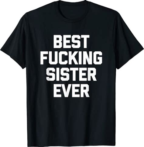 Best Fucking Sister Ever T Shirt Funny Saying Cute Sister Camiseta Amazones Ropa Y Accesorios