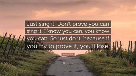 Beverly Sills Quote Just Sing It Dont Prove You Can Sing It I Know