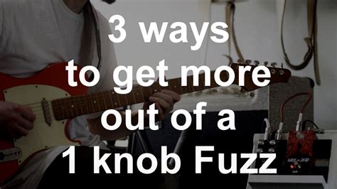 Youve Got One Knob Use It 3 Fuzz Tones You Might Not Have Heard