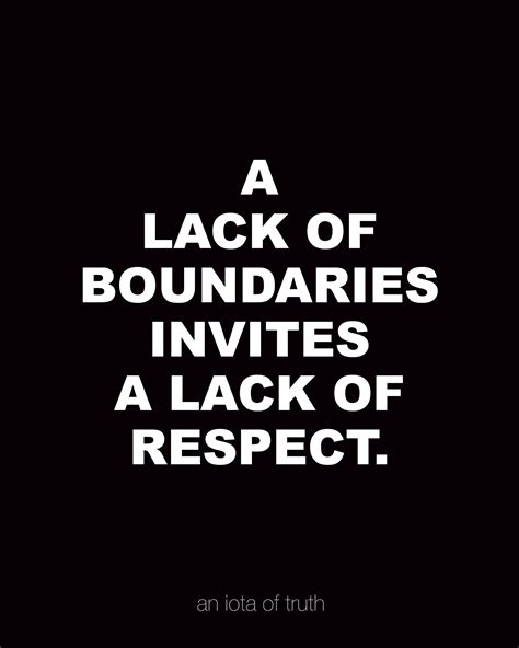 A Lack Of Boundaries Invites A Lack Of Respect Respect Quotes