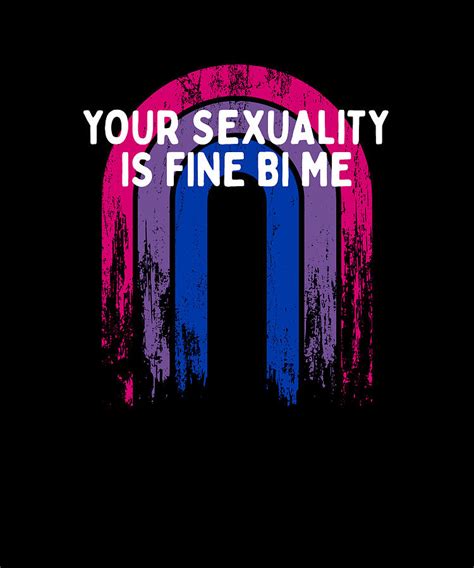 Your Sexuality Is Fine Bi Me Bisexual Motivational Quote Digital Art By