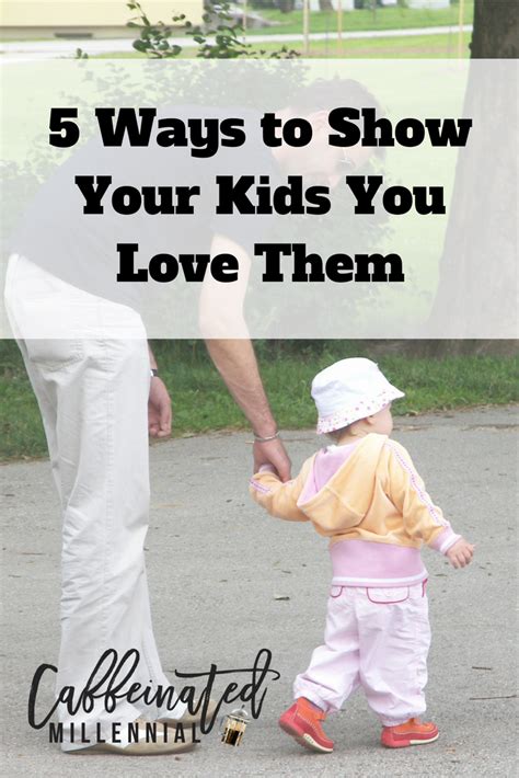 5 Ways To Show Your Kids You Love Them Caffeinated Millennial