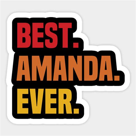 Best Amanda Ever Amanda Name Name Aufkleber Teepublic De