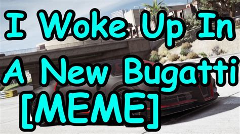 I Woke Up In A New Bugatti Meme Youtube