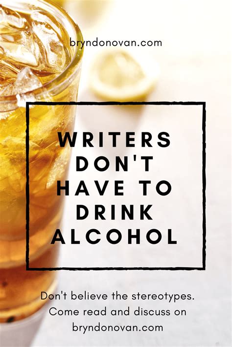 writers don t have to drink alcohol healthy quit drinking stop alcoholism why do writers