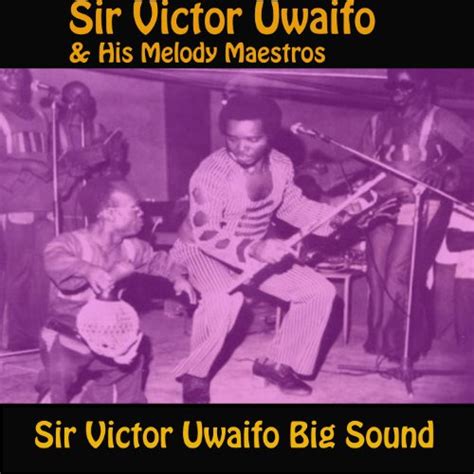 Sir victor uwaifo is a legend in nigerian music. Sir Victor Uwaifo Big Sound by Sir Victor Uwaifo & His ...