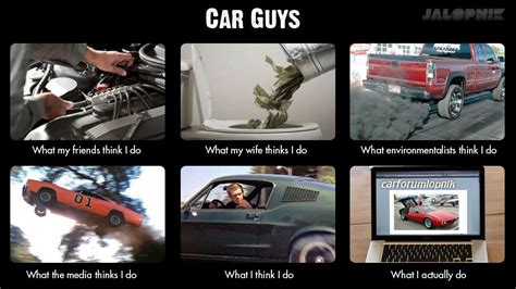 What People Think Car Guys Do Car Guys Car Guy Memes Funny Car Memes