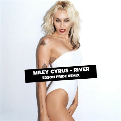 Stream Miley Cyrus River Edson Pride Remix By Edson Pride Listen Online For Free On Soundcloud