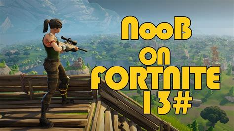 Noob Playing Fortnite Battle Royal Episode 13 Youtube