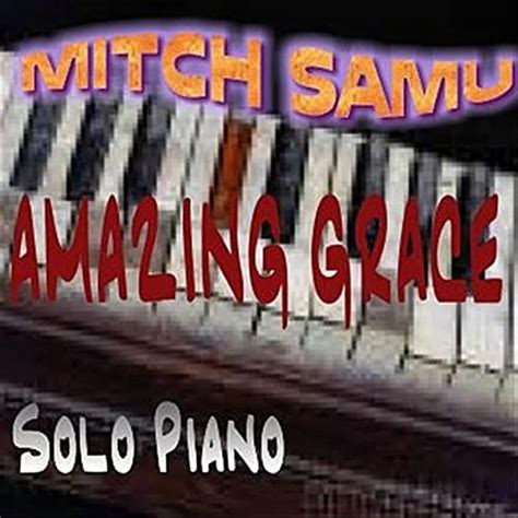 Amazing Grace Solo Piano By Mitch Samu On Amazon Music Uk
