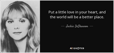 Jackie Deshannon Quote Put A Little Love In Your Heart And The World