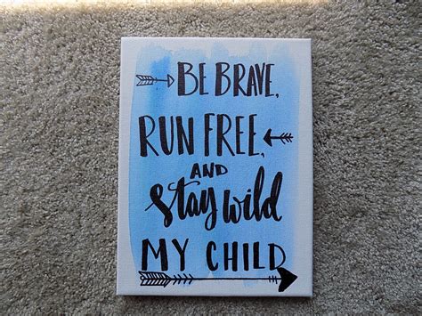 Are you a quotes master? Be Brave Run Free And Stay Wild My Child Canvas Quote Art Boys Nursery Decor Home Wall Art ...