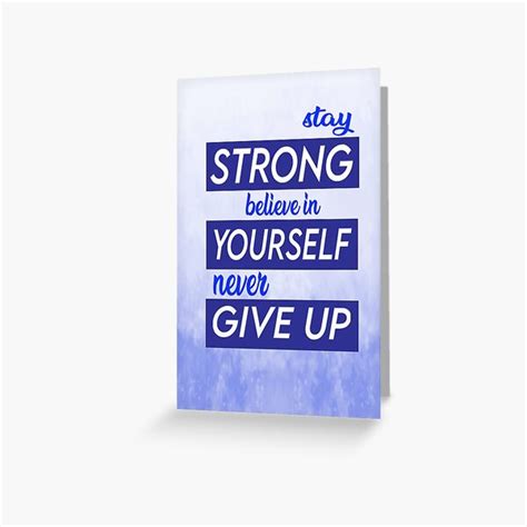 Stay Strong Never Give Up Believe In Yourself Greeting Cards Redbubble