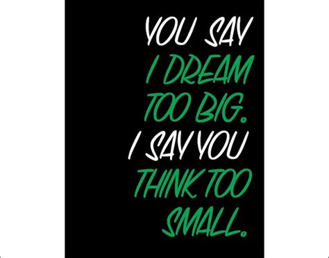 Articoli Simili A Motivational Print You Say I Dream Too Big I Say