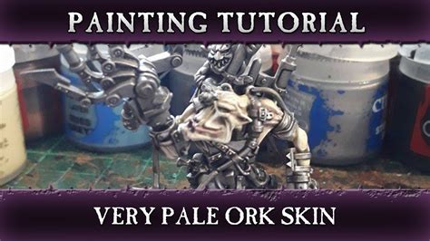 Tutorial How To Paint Pale Ork Orc Orruk Skin