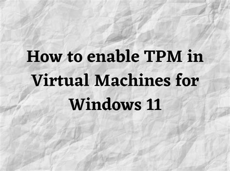 How To Enable Tpm In Popular Vms To Install Windows 11
